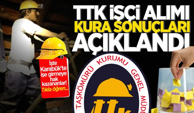 TTK işçi alımı kura sonuçları açıklandı: İşte Karabük'te işe girmeye hak kazananlar!