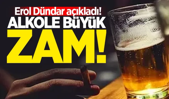 Erol Dündar açıkladı: Alkole zam geldi!