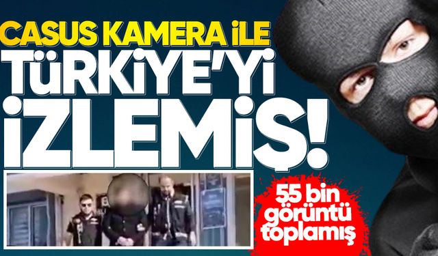 Casus kamera ile Karabük'ten Türkiye'yi izleyip, 55 bin görüntü toplamış