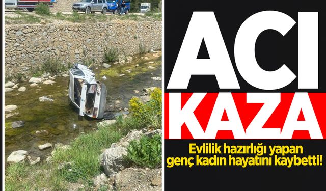 Acı kaza: Evlilik hazırlığı yapan genç kadın hayatını kaybetti!