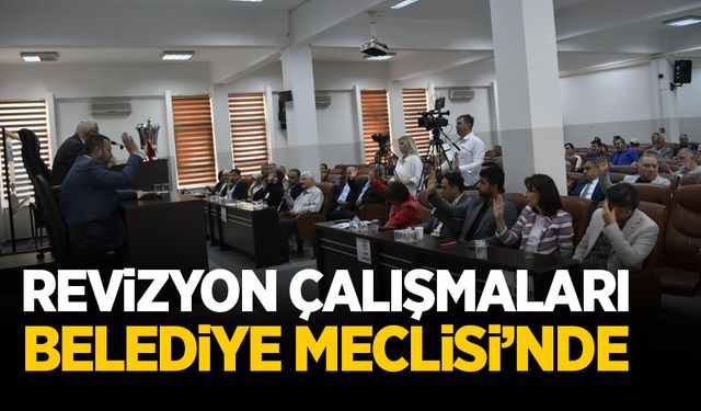 Revizyon çalışmaları Belediye  Meclisi'nde