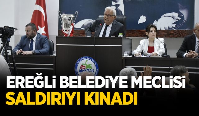 Ereğli Belediye Meclisi saldırıyı kınadı