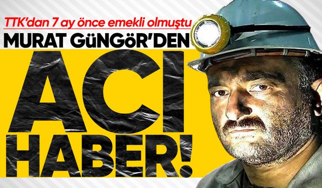 TTK'dan yeni emekli olmuştu: Murat Güngör kalbine yenildi!