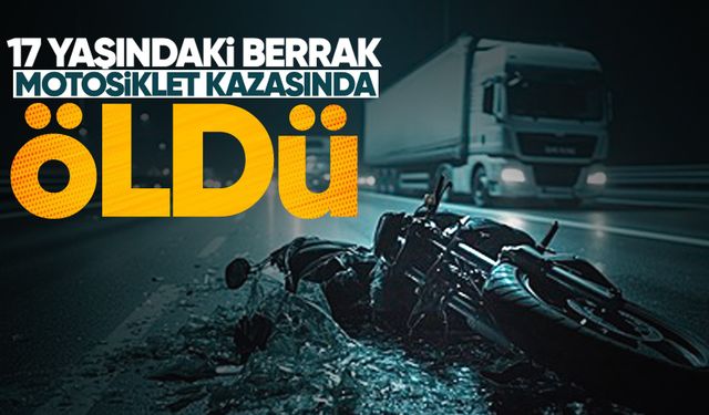 Bahçelievler Mahallesi'nde feci kaza: 17 yaşındaki Berrak motosiklet kazasında öldü