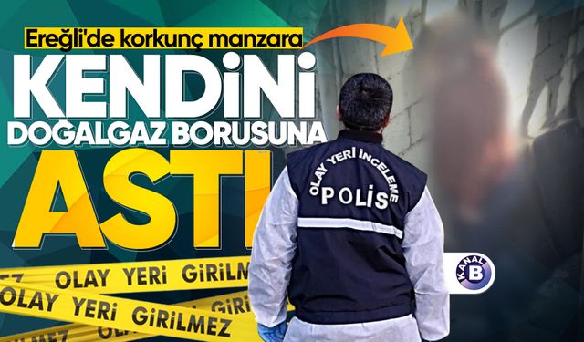Ereğli'de korkunç olay: Kendini doğalgaz borusuna astı!
