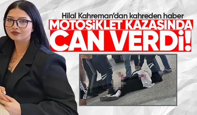Hilal Kahreman feci kazada can verdi!