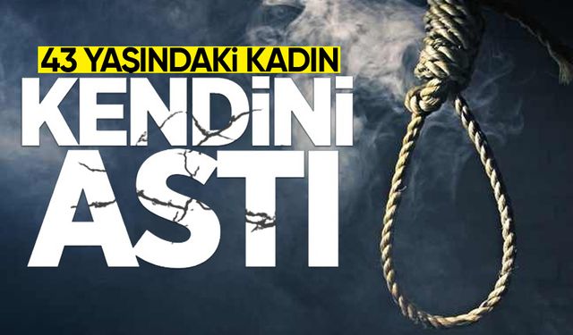 43 yaşındaki kadın kendini astı: Durumu ağır!