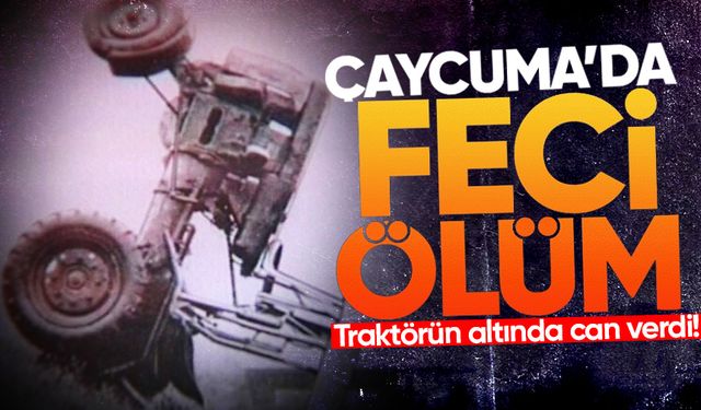 Çaycuma'da feci ölüm: Traktörün altında can verdi!