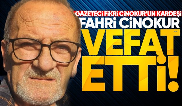 Gazeteci Fikri Cinokur’un kardeşi Fahri Cinokur vefat etti