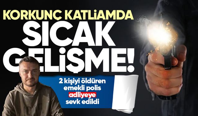 Kahvehanede katliam yapan emekli polis adliyeye sevk edildi