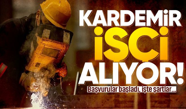 KARDEMİR'den büyük işçi alımı: Başvurular başladı!