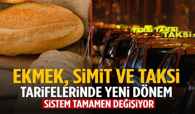 Sistem sil baştan değişiyor: Ekmek, simit ve taksi ücretlerinde kritik değişiklik!