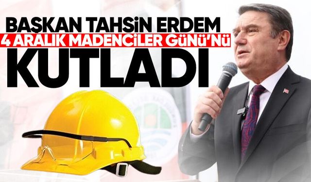 Başkan Erdem: "Madencilerimizin emeği şehrimizin en büyük değeridir"