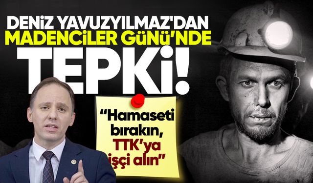 Deniz Yavuzyılmaz'dan Madenciler Günü'nde tepki: “Hamaseti bırakın, TTK’ya işçi alın”