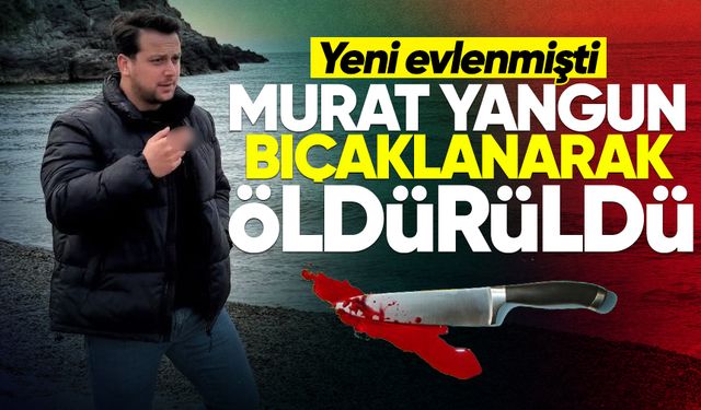 Gece yarısı kan aktı: Bıçaklı kavgada Murat Yangun hayatını kaybetti!