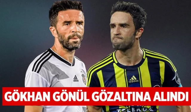 Gökhan Gönül gözaltına alındı