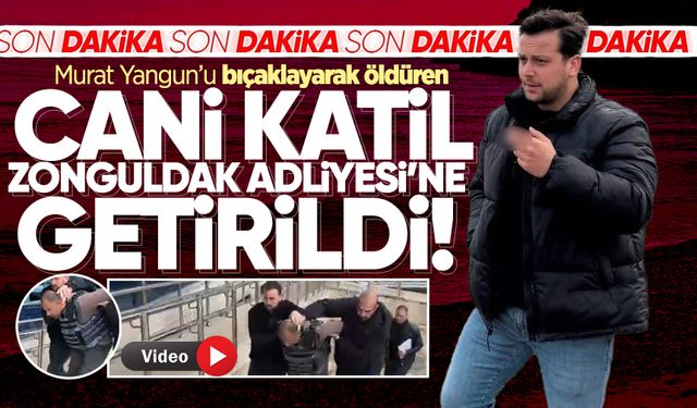 Murat Yangun'u öldüren şahıs Zonguldak Adliyesi'ne getirildi