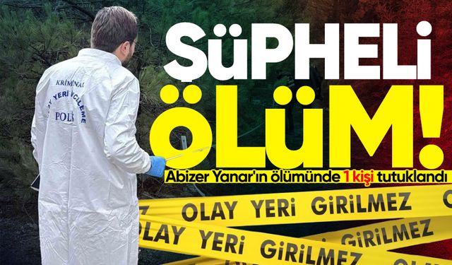 Abizer Yanar'ın şüpheli ölümünde 1 kişi tutuklandı