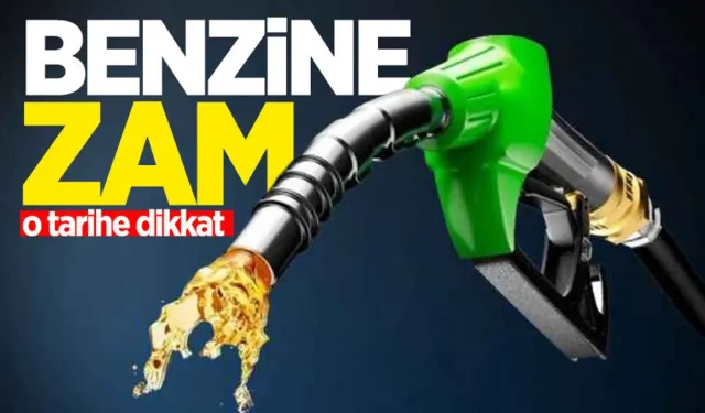 Benzine zam geliyor: Tarih belli oldu!