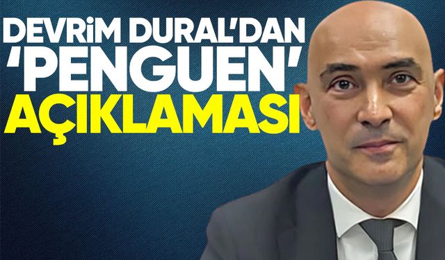 Devrim Dural'dan 'penguen' açıklaması