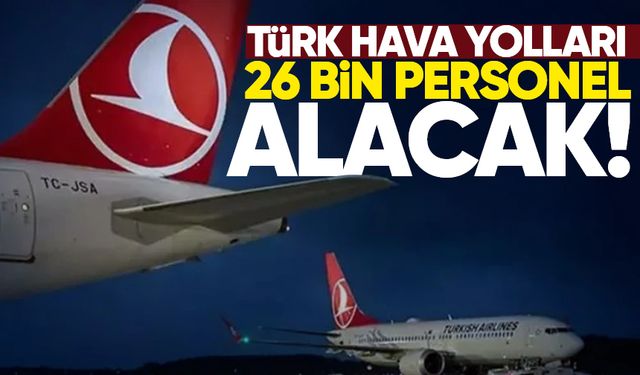 Türk Hava Yolları 26 bin personel alacak: İşte başvuru detayları!