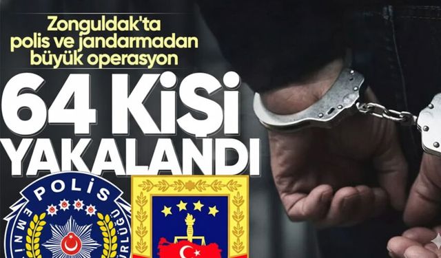 Zonguldak'ta polis ve jandarma göz açtırmadı: 64 kişi yakalandı!