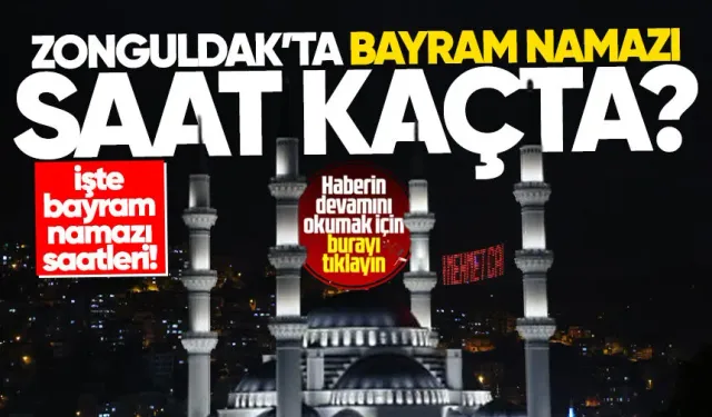 Zonguldak’ta bayram namazı saat kaçta kılınacak?