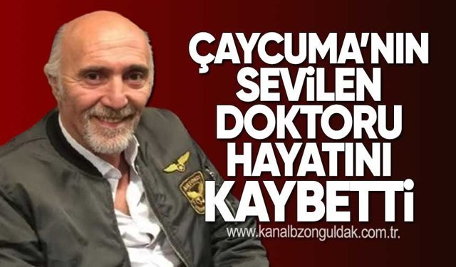 Çaycuma’nın Sevilen Doktoru Hayatını Kaybetti