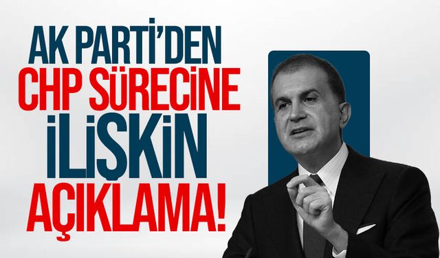 AK Parti’den CHP sürecine ilişkin açıklama!