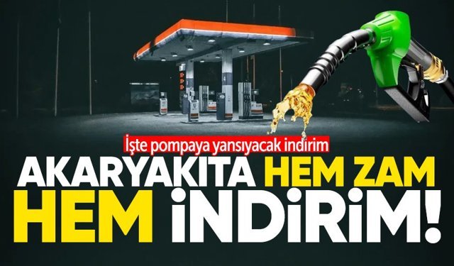 Akaryakıta hem zam hem indirim!