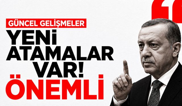 Atama Kararları Resmi Gazete’de! Yeni görevlendirmeler yapıldı