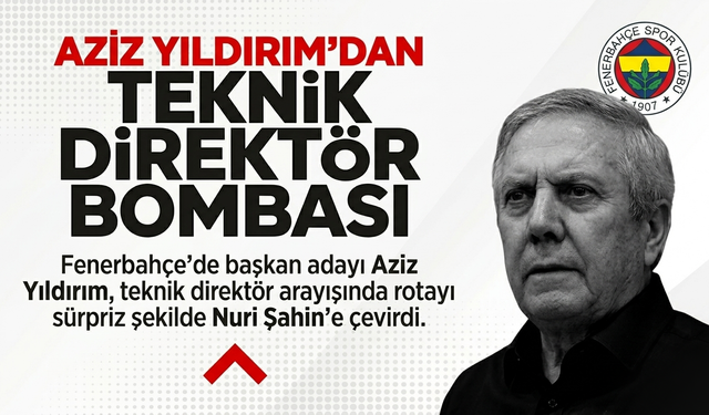 Aziz Yıldırım’dan teknik direktör bombası!