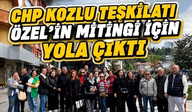 CHP Kozlu Teşkilatı Genel Başkan Özel'in mitingi için yola çıktı