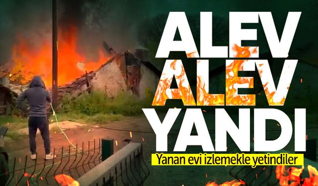Ev alev alev yandı: Yanan evi izlemekle yetindiler!