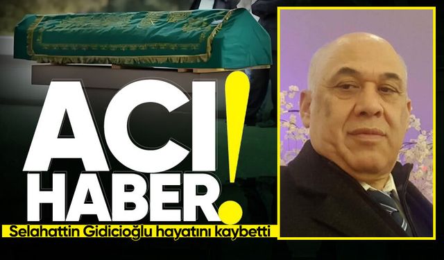 Gurbetten acı haber: Selahattin Gidicioğlu hayatını kaybetti!