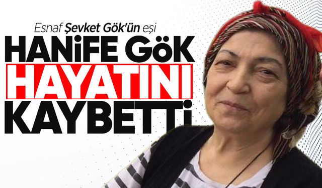 Hanife Gök hayatını kaybetti
