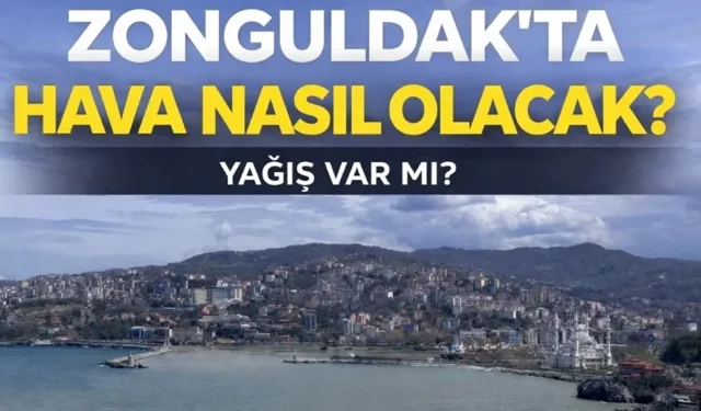 Zonguldak'ta haftanın ilk günleri yağışlı geçecek