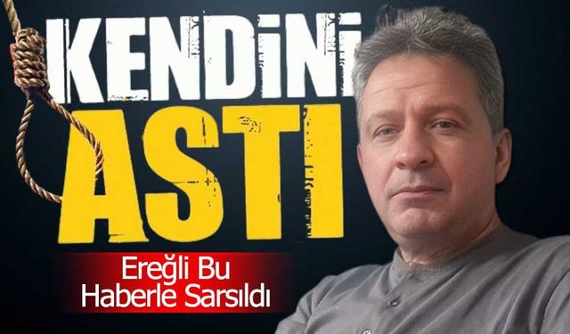 Ereğli’de Acı Olay: 56 Yaşındaki  Fikret Ekim Canına Kıydı