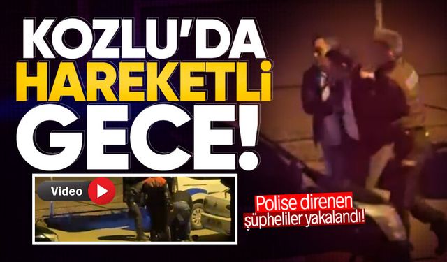 Kozlu’da hareketli gece: Polise direnen şüpheliler yakalandı!