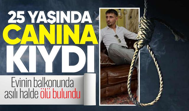25 yaşındaki genç evinin balkonunda asılı halde bulundu