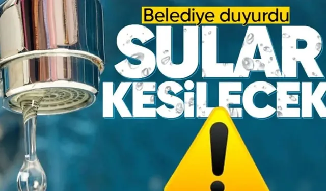Belediye uyardı: O sokaklarda su kesintisi yaşanacak!