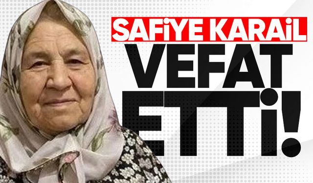 Safiye Karail hayatını kaybetti