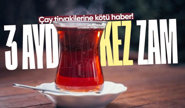 Çay tiryakilerine kötü haber! ÇAY-KUR'dan üçüncü zam
