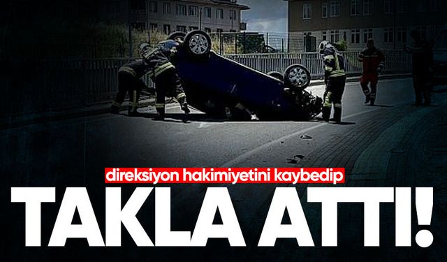 Direksiyon hakimiyetini kaybeden otomobil takla attı