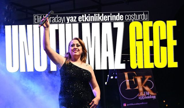 Elif Karadayı, yaz etkinliklerinde coşturdu