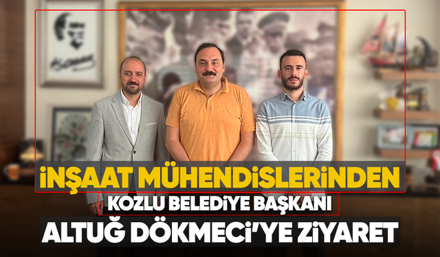 İnşaat mühendislerinden, meslektaşları Kozlu Belediye Başkanı Altuğ Dökmeci'ye ziyaret