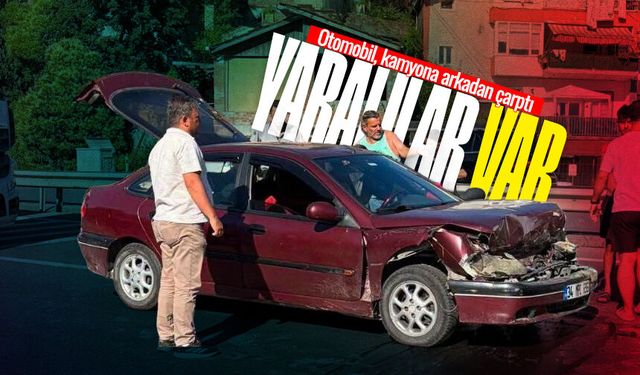 Kamyona arkadan çarpan otomobilde 2 kişi yaralandı