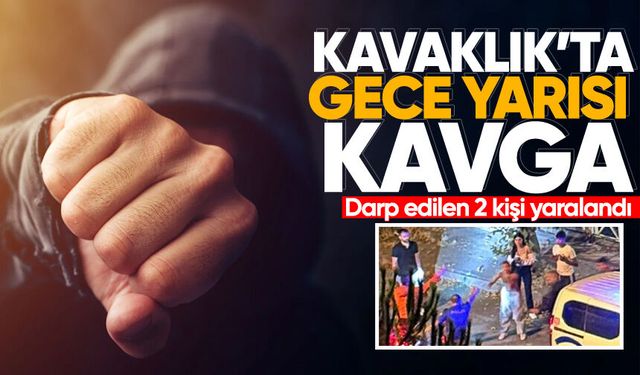 Kavaklık'ta gece yarısı kavga: Darp edilen 2 kişi yaralandı