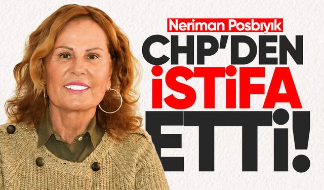 Neriman Posbıyık, CHP'den istifa etti