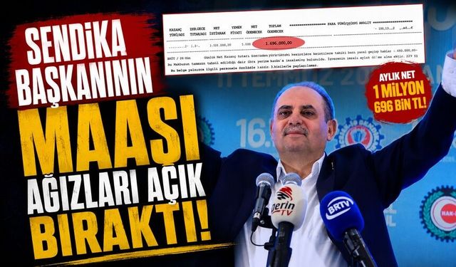 Sendika başkanının maaşı ağızları açık bıraktı